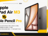Apple iPad Air M3 Vs Apple Pencil Pro Review: Is It Worth Buying in 2026?